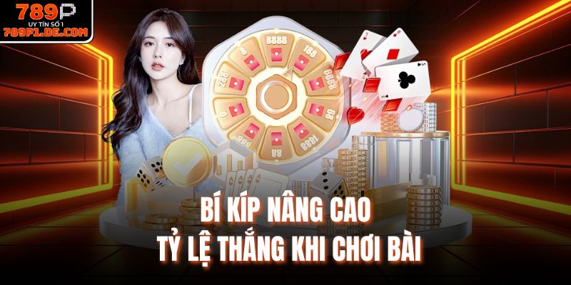 Bí kíp nâng cao tỷ lệ thắng khi chơi bài