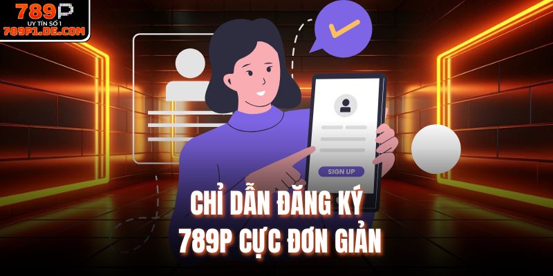 Chỉ dẫn đăng ký 789P cực đơn giản