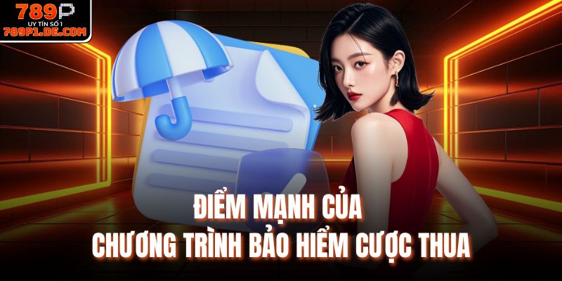 Điểm mạnh của chương trình bảo hiểm cược thua