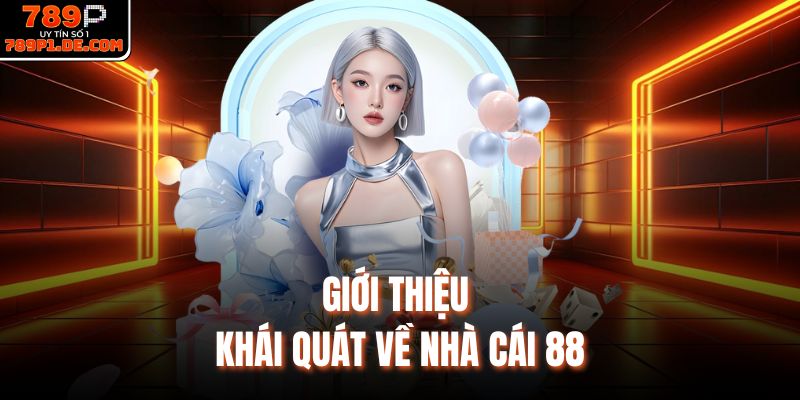 Giới thiệu khái quát về nhà cái 88