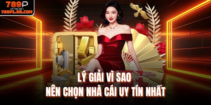 Lý giải vì sao nên chọn nhà cái uy tín nhất