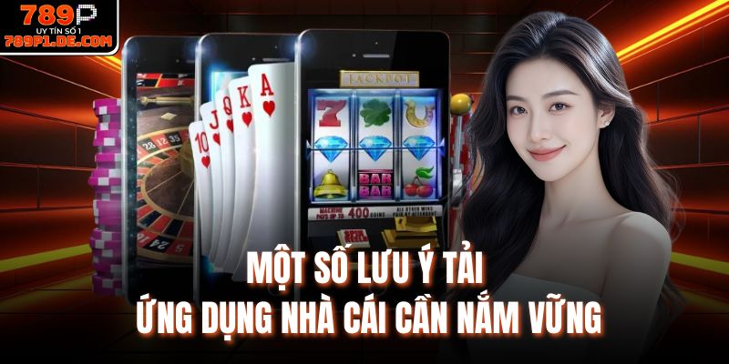 Một số lưu ý tải ứng dụng nhà cái cần nắm vững