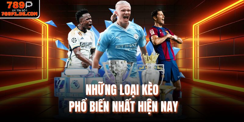 Những loại kèo phổ biến nhất hiện nay
