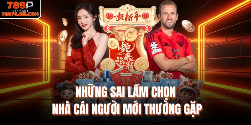 Những sai lầm chọn nhà cái người mới thường gặp