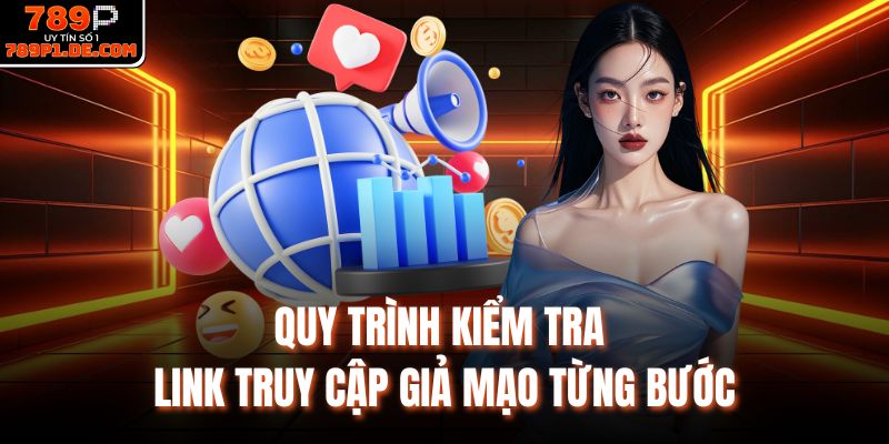 Quy trình kiểm tra link truy cập giả mạo từng bước