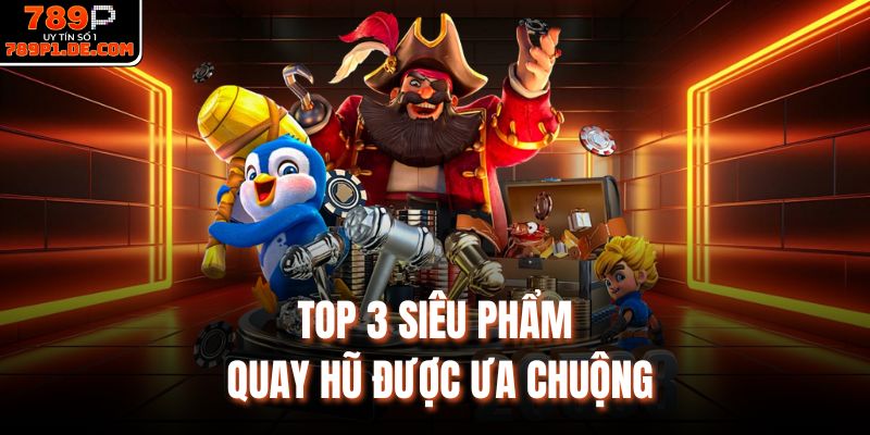 Nổ hũ 789P là sảnh cược được ưa chuộng