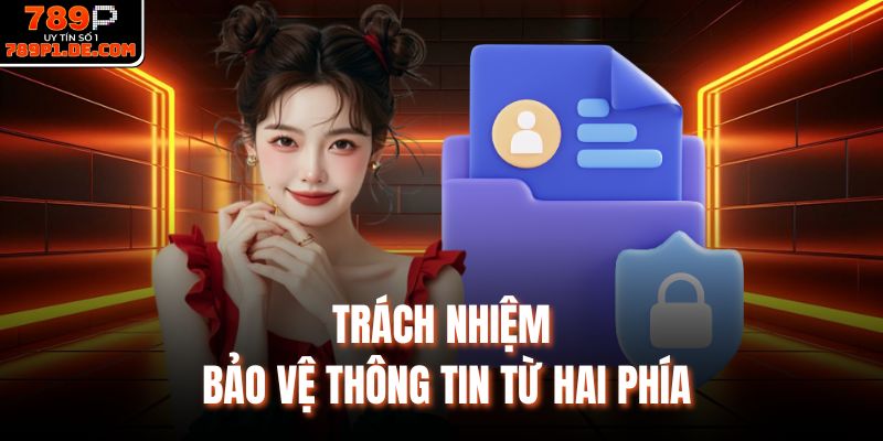 Trách nhiệm bảo vệ thông tin từ hai phía